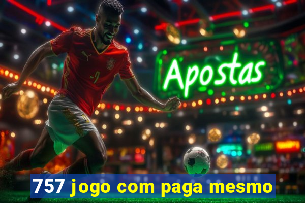 757 jogo com paga mesmo